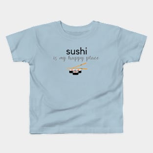 Sushi Is My Happy Place Kids T-Shirt